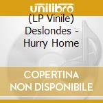 (LP Vinile) Deslondes - Hurry Home