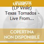 (LP Vinile) Texas Tornados - Live From Austin, Tx vinile