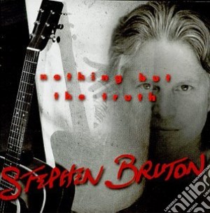 Stephen Bruton - Nothing But The Truth cd musicale di Stephen Bruton