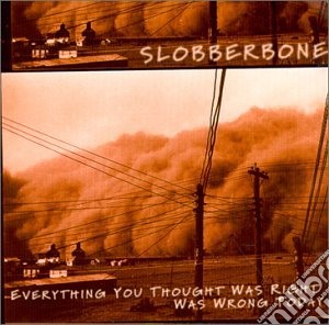 Slobberbone - Everything You Thought Was cd musicale di SLOBBERBONE