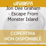Jon Dee Graham - Escape From Monster Island cd musicale di Jon dee graham