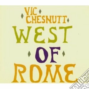 Vic Chesnutt - West Of Rome cd musicale di CHESNUTT VIC