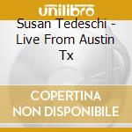 Susan Tedeschi - Live From Austin Tx cd musicale di Susan Tedeschi