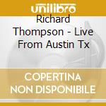 Richard Thompson - Live From Austin Tx cd musicale di Richard Thompson