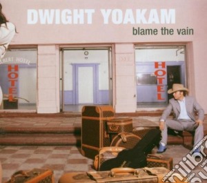 Dwight Yoakam - Blame The Vain cd musicale di YOAKAM DWIGHT