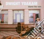 Dwight Yoakam - Blame The Vain cd