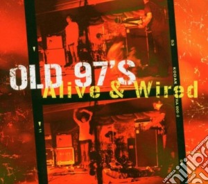 Old 97's - Alive & Wired cd musicale di Old 97's