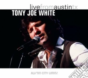 Tony Joe White - Live From Austin Tx cd musicale di WHITE TONY JOE