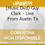 (Music Dvd) Guy Clark - Live From Austin Tx cd musicale di GUY CLARK