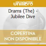 Drams (The) - Jubilee Dive cd musicale di DRAMS