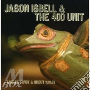 Jason Isbell & The 400 Unit - Live At Twist & Shout '07 cd musicale di ISBELL JASON