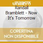 Randall Bramblett - Now It's Tomorrow cd musicale di Randall Bramblett