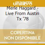 Merle Haggard - Live From Austin Tx '78 cd musicale di Merle Haggard
