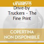 Drive-by Truckers - The Fine Print cd musicale di DRIVE BY TRUCKERS