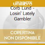 Corb Lund - Losin' Lately Gambler