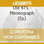 Old 97's - Mimeograph (Ep) cd musicale di Old 97's