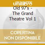Old 97's - The Grand Theatre Vol 1 cd musicale di OLD 97'