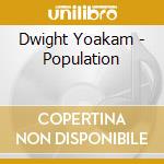 Dwight Yoakam - Population cd musicale di Dwight Yoakam