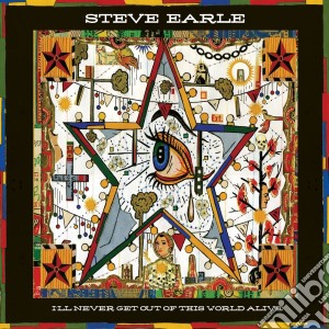 Steve Earle - I'll Never Get Out Of This World Alive cd musicale di Steve Earle