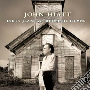 John Hiatt - Dirty Jeans And Mudslide Hymns cd musicale di John Hiatt