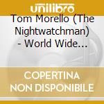Tom Morello (The Nightwatchman) - World Wide Rebel Songs cd musicale di Tom morello & the ni