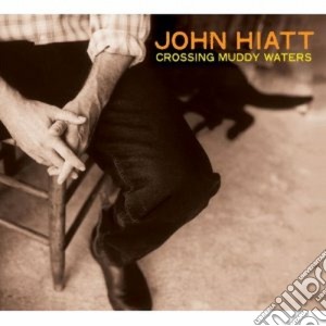 John Hiatt - Crossing Muddy Waters cd musicale di John Hiatt
