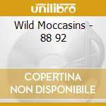 Wild Moccasins - 88 92 cd musicale di Moccasins Wild