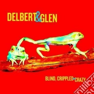 Delbert McClinton & Glen Clark - Blind, Crippled & Crazya cd musicale di Delbert & Mcclinton