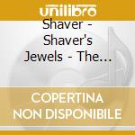 Shaver - Shaver's Jewels - The Best Of cd musicale di Shaver