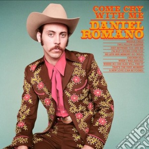 Daniel Romano - Come Cry With Me cd musicale di Daniel Romano