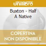 Buxton - Half A Native cd