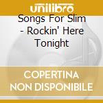 Songs For Slim - Rockin' Here Tonight cd