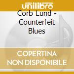 Corb Lund - Counterfeit Blues cd