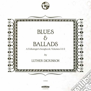 Luther Dickinson - Blues & Ballads cd musicale di Luther Dickinson