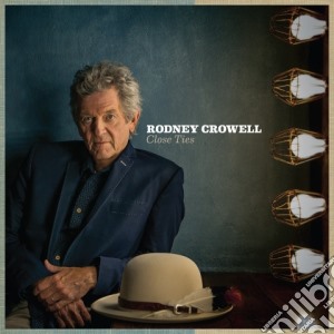 Rodney Crowell - Close Ties cd musicale di Rodney Crowell