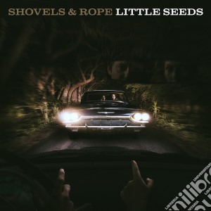 Shovels & Rope - Little Seeds cd musicale di Shovels & rope