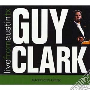 Guy Clark - Live From Austin, Tx cd musicale di Guy Clark