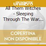 All Them Witches - Sleeping Through The War (Deluxe) (2 Cd) cd