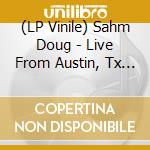 (LP Vinile) Sahm Doug - Live From Austin, Tx (2 Lp) vinile