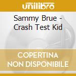 Sammy Brue - Crash Test Kid cd musicale