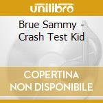 Brue Sammy - Crash Test Kid cd
