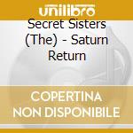 Secret Sisters (The) - Saturn Return cd