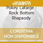 Pokey Lafarge - Rock Bottom Rhapsody cd
