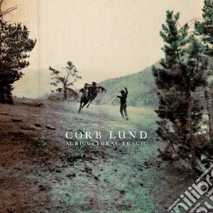 Corb Lund - Agricultural Tragic cd musicale