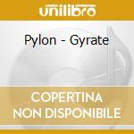 Pylon - Gyrate cd musicale