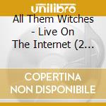 All Them Witches - Live On The Internet (2 Cd) cd