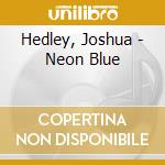 Hedley, Joshua - Neon Blue cd