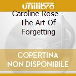 Caroline Rose - The Art Of Forgetting cd musicale