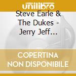 Steve Earle & The Dukes - Jerry Jeff (Deluxe Edition) cd