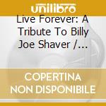 Live Forever: A Tribute To Billy Joe Shaver / Various cd